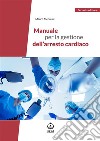 Manuale per la gestione dell’arresto cardiaco. E-book. Formato PDF ebook di Mauro Mennuni