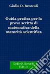 Guida pratica per la prova scritta di matematica della Maturità Scientifica. E-book. Formato PDF ebook