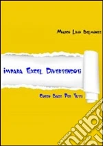 Impara Excel divertendoti. E-book. Formato PDF