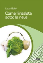 Come l'insalata sotto la neve. E-book. Formato EPUB ebook