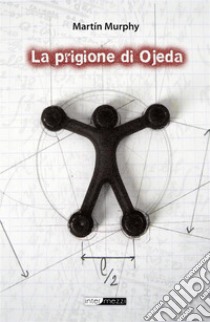 La prigione di Ojeda. E-book. Formato EPUB ebook di Martín Murphy