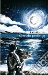 Il silenzio perfetto. E-book. Formato EPUB ebook di Ilaria Mazzeo