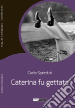 Caterina fu gettata. E-book. Formato EPUB ebook