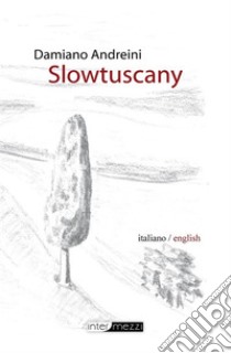 Slowtuscany. E-book. Formato EPUB ebook di Damiano Andreini