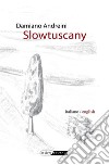 Slowtuscany. E-book. Formato EPUB ebook di Damiano Andreini