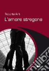 L'amore stregone. E-book. Formato EPUB ebook