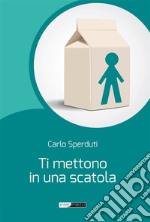 Ti mettono in una scatola. E-book. Formato Mobipocket ebook