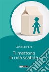 Ti mettono in una scatola. E-book. Formato EPUB ebook