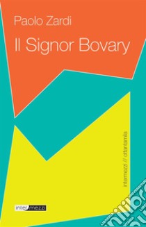 Il signor Bovary. E-book. Formato EPUB ebook di Paolo Zardi