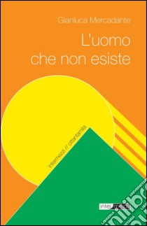 L'uomo che non esiste. E-book. Formato EPUB ebook di Gianluca Mercadante