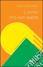 L'uomo che non esiste. E-book. Formato Mobipocket