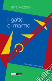 Il gatto di marmo. E-book. Formato Mobipocket ebook di Ilaria Mazzeo