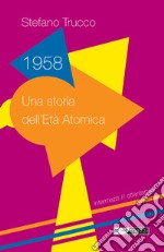 1958: Una storia dell’Età Atomica. E-book. Formato EPUB