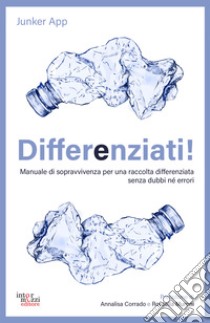 Differenziati!Manuale di sopravvivenza per una raccolta differenziata senza dubbi né errori. E-book. Formato EPUB ebook di Junker App