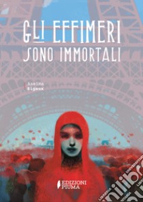 Gli Effimeri sono immortali. E-book. Formato EPUB ebook di Azelma Sigaux