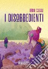 I disobbedienti. E-book. Formato EPUB ebook