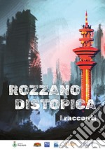 ROZZANO DISTOPICA: I RACCONTI. E-book. Formato EPUB ebook