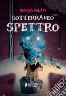 Sotterraneo Spettro. E-book. Formato EPUB ebook di Giorgio Salati