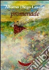 Promenade: (monologo mancato). E-book. Formato Mobipocket ebook di Alfonso Diego Casella