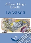 La vasca. E-book. Formato Mobipocket ebook di Alfonso Diego Casella