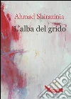 L'alba del grido. E-book. Formato EPUB ebook di Ahmad Shirazinia