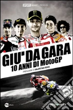 Giù da gara. 10 anni di MotoGP. E-book. Formato EPUB