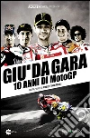 Giù da gara. 10 anni di MotoGP. E-book. Formato EPUB ebook