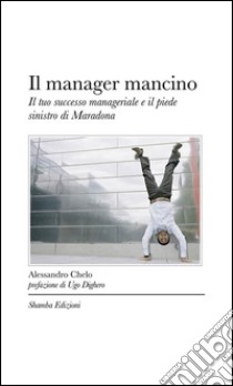 Il manager mancino. E-book. Formato EPUB ebook di Alessandro Chelo