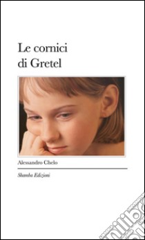 Le cornici di Gretel: Viaggio alla ricerca della qualità. E-book. Formato Mobipocket ebook di Alessandro Chelo