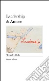 Leadership&Amore. E-book. Formato Mobipocket ebook di Alessandro Chelo