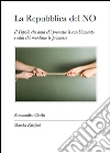 La Repubblica del NO: Seconda Edizione. Il Popolo che ama chi indica nemici e odia chi indica soluzioni. E-book. Formato EPUB ebook di Alessandro Chelo
