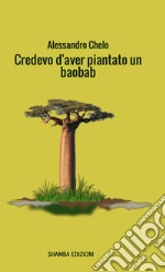 Credevo d&apos;aver piantato un baobab. E-book. Formato EPUB ebook