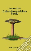 Credevo d&apos;aver piantato un baobab. E-book. Formato EPUB ebook
