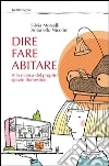 Dire fare abitare. Alla ricerca del proprio spazio domestico. E-book. Formato EPUB ebook di Silvia Morselli