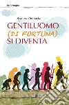 Gentiluomo (di fortuna) si diventa. E-book. Formato EPUB ebook di Ryan von Semasko