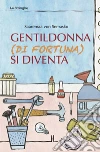 Gentildonna (di fortuna) si diventa. E-book. Formato EPUB ebook di Saaremaa von Semasko
