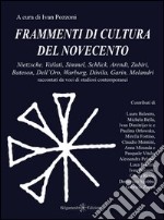 Frammenti di cultura del Novecento: Nietzsche, Vailati, Simmel, Schlick, Arendt, Zubiri, Bateson, Dell’Oro, Warburg, Dávila, Garin, Melandri raccontati da voci di studiosi contemporanei. E-book. Formato PDF ebook