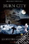 Burn city: lo spettro assassino. E-book. Formato EPUB ebook di Francesco Torreggiani