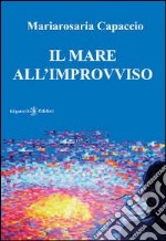 Il mare all&apos;improvviso. E-book. Formato EPUB ebook