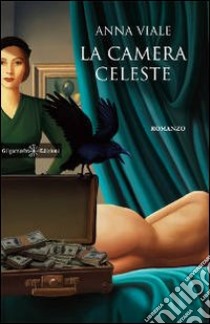 La camera celesteUn romanzo psicologico, una fiaba moderna tra misteri e ornitologia. E-book. Formato EPUB ebook di Anna Viale