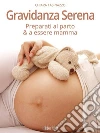 Gravidanza Serena: Preparati al parto e a essere Mamma. E-book. Formato EPUB ebook di Chiara Tasinazzo