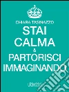 Stai calma e partorisci immaginando: Scegli il parto naturale e preparati . E-book. Formato EPUB ebook di Chiara Tasinazzo
