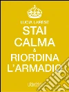 Stai calma e riordina l'armadio. E-book. Formato Mobipocket ebook di Lucia Larese