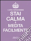 Stai calma e medita facilmente. E-book. Formato EPUB ebook di Lucia Giovannini