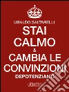 Stai calmo e cambia le convinzioni depotenzianti. E-book. Formato Mobipocket ebook di Ubaldo Saltarelli