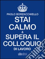 Stai calmo e supera il colloquio di lavoro. E-book. Formato EPUB ebook