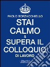 Stai calmo e supera il colloquio di lavoro. E-book. Formato EPUB ebook