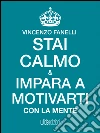 Stai calmo e impara a motivarti con la mente. E-book. Formato Mobipocket ebook di Vincenzo Fanelli