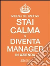 Stai calma e diventa manager in azienda. E-book. Formato EPUB ebook di Milena De Padova