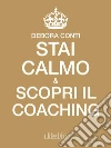 Stai calmo e scopri il Coaching. E-book. Formato EPUB ebook di Debora Conti